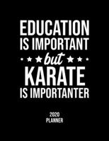 Education Is Important But Karate Is Importanter 2020 Planner: Karate Fan 2020 Calendar, Funny Design, 2020 Planner for Karate Lover, Christmas Gift for Karate Lover 1677112204 Book Cover