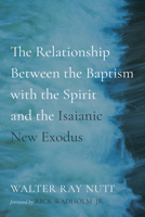 The Relationship Between the Baptism with the Spirit and the Isaianic New Exodus B0F91VKFJM Book Cover