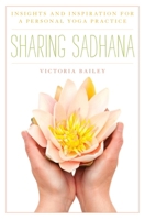 Sharing Sadhana: Insights and Inspiration for a Personal Yoga Practice 1442213809 Book Cover