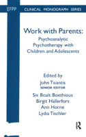 Work with Parents: Psychoanalytic Psychotherapy with Children and Adolescents (EFPP) 0367329867 Book Cover