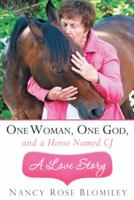 One Woman, One God, and a Horse Named Cj-A Love Story 1449790895 Book Cover