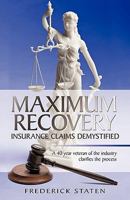 Maximum Recovery - Insurance Claims Demystified: A 40 Year Veteran of the Industry Clarifies the Process 1450236383 Book Cover