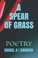 A SPEAR OF GRASS: WRITTEN IN TROUBLED TIMES B08GTYFPLX Book Cover