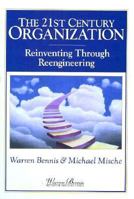 The 21st Century Organization: Reinventing Through Reengineering (Warren Bennis Executive Briefing Series) 0893842737 Book Cover