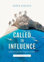 Called to Influence Group Training Series: How to Bring God's Kingdom at Work 1912863464 Book Cover