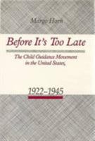 Before It's Too Late: The Child Guidance Movement in the United States, 1922-1945 (American Civilization) 0877225893 Book Cover