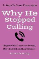 Why Did He Stop Calling? Diagnose Why Men Grow Distant, Don't Commit, and Lose Interest - 14 Ways To Never Chase Again (Bring Out The Sass) 1530371562 Book Cover