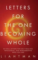 Letters for the One Becoming Whole: 24 Soul Letters for Self-Healing, Wholeness, and Remembering Who You Are B0FSP9JBY3 Book Cover