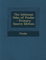 The Isthmian Odes of Pindar - Primary Source Edition 101901816X Book Cover