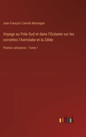 Voyage au Pole Sud et dans l'Océanie sur les corvettes l'Astrolabe et la Zélée: Plantes cellulaires - Tome 1 (French Edition) 3385034892 Book Cover