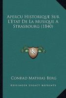 Apercu Historique Sur L'Etat De La Musique A Strasbourg (1840) 1160041385 Book Cover