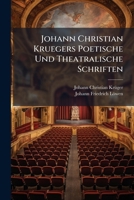 Johann Christian Kruegers Poetische Und Theatralische Schriften 1175265365 Book Cover