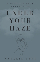 Under Your Haze: A Poetry & Prose Collection B0BTC1KC34 Book Cover