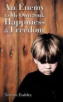 An Enemy to My Own Soul, Happiness and Freedom 1438966539 Book Cover