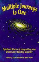 Multiple Journeys to One: Spiritual Stories of Integrating from Dissociative Identity Disorder 096724580X Book Cover