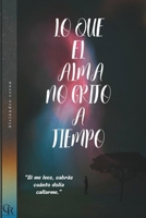 LO QUE EL ALMA NO GRITO A TIEMPO (Spanish Edition) B0FBRSKQ6J Book Cover