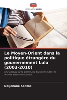 Le Moyen-Orient dans la politique étrangère du gouvernement Lula (2003-2010) (French Edition) 6208364493 Book Cover