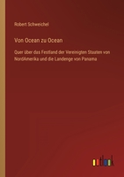 Von Ocean zu Ocean: Quer über das Festland der Vereinigten Staaten von NordAmerika und die Landenge von Panama 3368486187 Book Cover