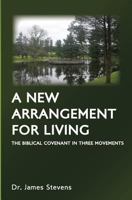 A New Arrangement for Living: The Biblical Covenant in Three Movements 1986480151 Book Cover