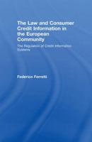 The Law and Consumer Credit Information in the European Community: The Regulation of Credit Information Systems 0415542383 Book Cover