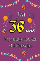 J'ai 36 ans et j'assume mon �ge ou presque joyeux anniversaire: Carnet de notes lign� 2020 et Citation positive, Excellente id�e de Cadeau original D'anniversaire ou Saint-valentin, moins de 10 euros B084P8545R Book Cover