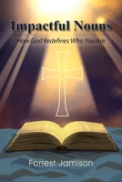Impactful Nouns: How God Redefines Who You Are B0H6ND7336 Book Cover