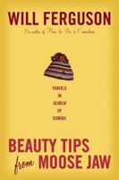 Beauty Tips from Moose Jaw: Travels in Search of Canada 184195652X Book Cover