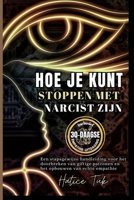 HOE JE KUNT STOPPEN MET NARCIST ZIJN: Een stapsgewijze handleiding voor het doorbreken van giftige patronen en het opbouwen van echte empathie B0FVDDD275 Book Cover