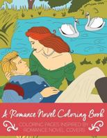 A Romance Novel Coloring Book: Coloring Pages Inspired by Romance Novel Covers 1533582971 Book Cover