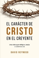 EL CARÁCTER DE CRISTO EN EL CREYENTE (Spanish Edition) B0GR8XQVH2 Book Cover