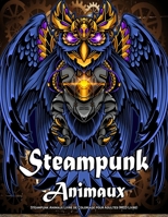 Steampunk Animaux Livre de Coloriage pour Adultes (MED Livre): Avec chien, lion, éléphant, hibou, chat, loup et plus encore super livre de relaxation ... Livres de coloriage) B09T894KCC Book Cover