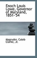 Enoch Louis Lowe, governor of Maryland, 1851-'54 1110940041 Book Cover