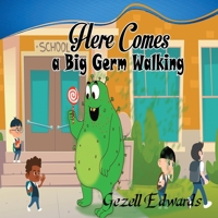 Here comes a big germ walking: A Children's Book About Germs and Handwashing 0578907771 Book Cover
