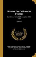 Histoire Des Cabinets De L'europe: Pendant Le Consulat Et L'empire, 1800-1815; Volume 5 0270936491 Book Cover