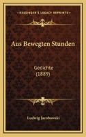 Aus Bewegten Stunden: Gedichte (1889) 1167469267 Book Cover