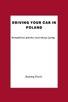 Driving Your Car In Poland: The Complete Polish Driving Instructions B0B9LHZSJM Book Cover