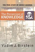 The Perversion Of Knowledge: The True Story of Soviet Science