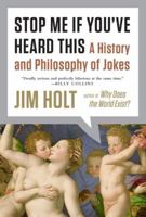 Stop Me If You've Heard This: A History and Philosophy of Jokes 0871407205 Book Cover