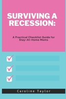 Surviving a Recession: A Practical Checklist Guide for Stay-At-Home Moms B0C4NJF52J Book Cover