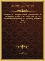 Strictures On A Pamphlet Entitled, Considerations On The Important Benefits To Be Derived From The East India Company's Building And Navigating Their Own Ships 0548823960 Book Cover