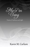 My Pen Sang : Poems of Darkness and Light 0999370510 Book Cover