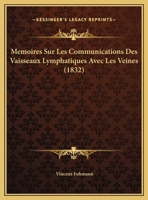 Memoires Sur Les Communications Des Vaisseaux Lymphatiques Avec Les Veines (1832) 1162298537 Book Cover