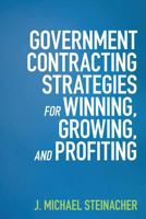 Government Contracting Strategies for Winning, Growing, and Profiting 1537708082 Book Cover