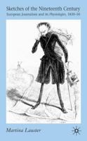 Sketches of the Nineteenth Century: European Journalism and Its <I>Physiologies</I>, 1830-50 0230518036 Book Cover