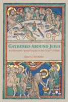 Gathered Around Jesus: An Alternative Spatial Practice in the Gospel of Mark 1606080849 Book Cover