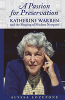 A Passion for Preservation: : Katherine Warren and the Shaping of Modern Newport 1938700090 Book Cover