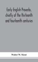 Early English Proverbs, Chiefly of the Thirteenth and Fourteenth Centuries, with Illustrative Quotations 1021816507 Book Cover