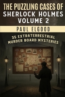 The Puzzling Cases of Sherlock Holmes Volume 2: 35 Extraterrestrial Murder Board Mysteries 1804248703 Book Cover