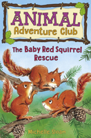 The Baby Red Squirrel Rescue (Animal Adventure Club, #3) 1782506667 Book Cover