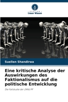 Eine kritische Analyse der Auswirkungen des Faktionalismus auf die politische Entwicklung: Die Fallstudie der ZANU PF 6205829673 Book Cover